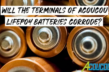 Will the terminals of Acoucou LiFePO4 batteries corrode?